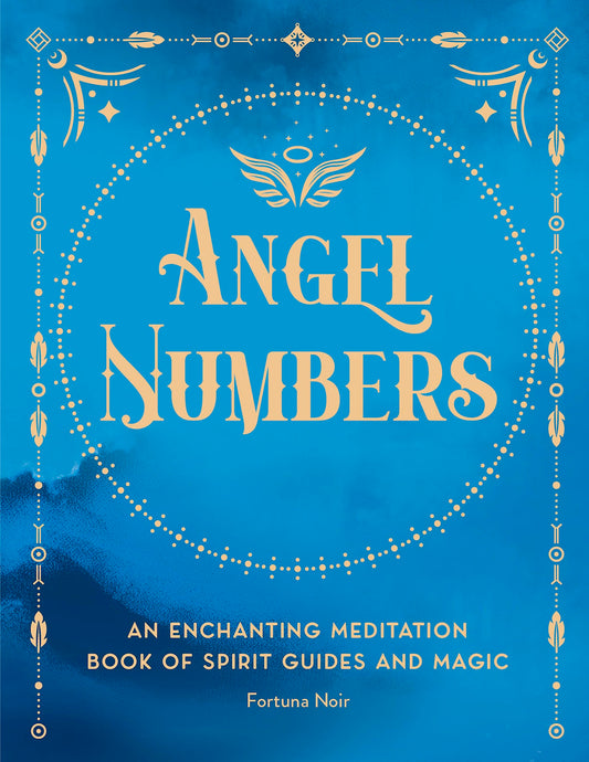Angel Numbers: An Enchanting Meditation Book of Spirit Guides and Magic by Fortuna Noir