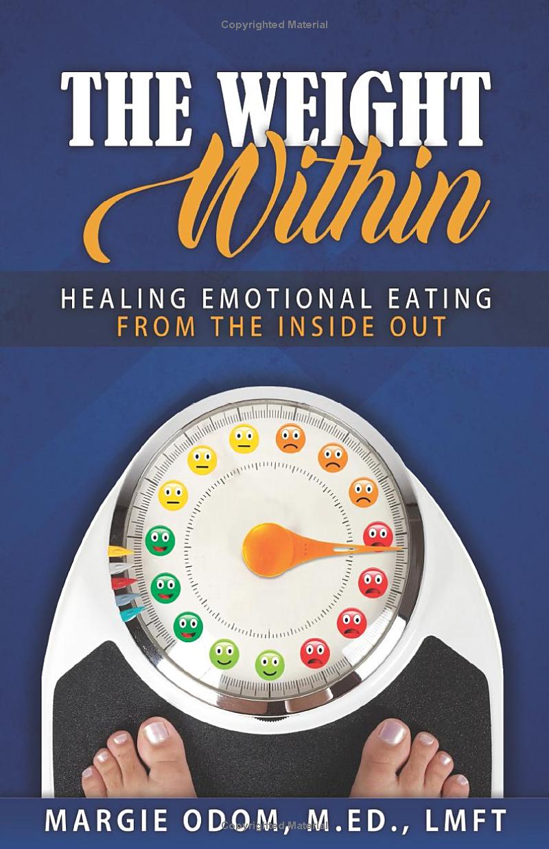 The Weight Within: Healing Emotional Eating from the Inside Out by Margie Odom